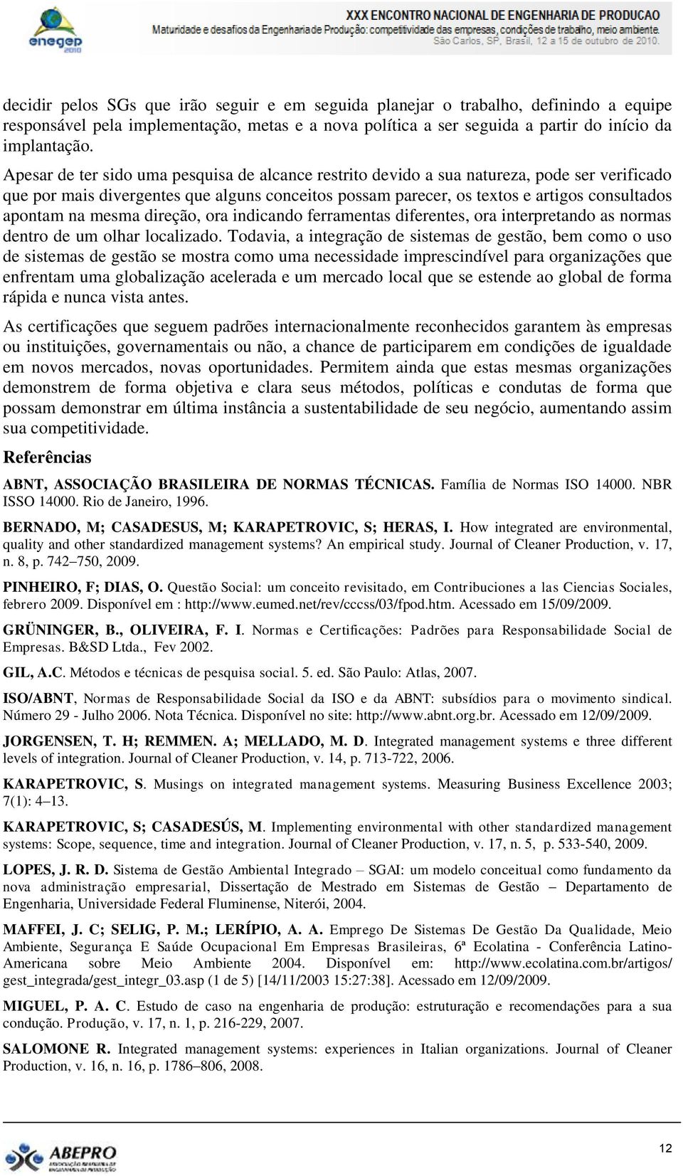 mesma direção, ora indicando ferramentas diferentes, ora interpretando as normas dentro de um olhar localizado.