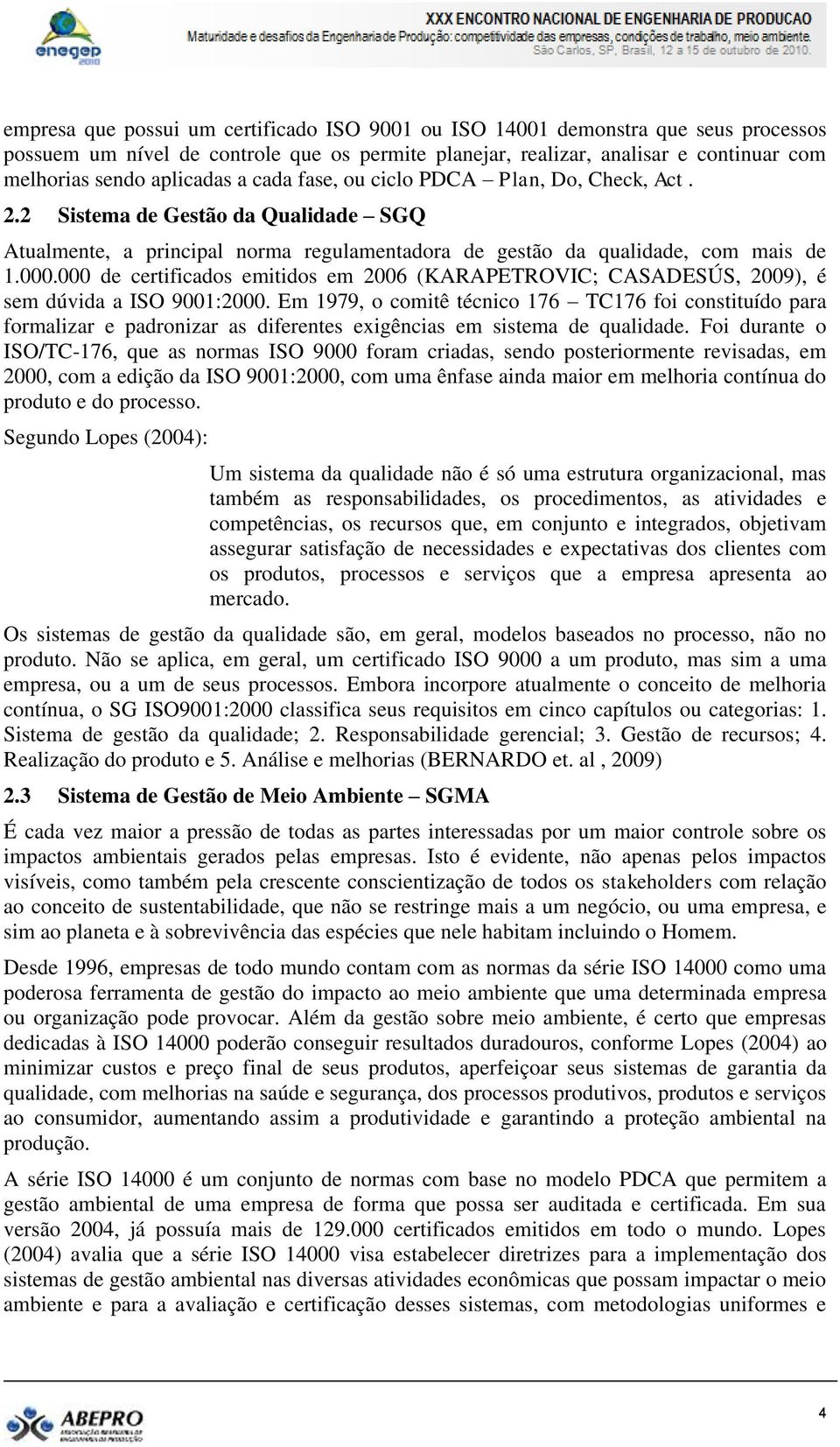 000 de certificados emitidos em 2006 (KARAPETROVIC; CASADESÚS, 2009), é sem dúvida a ISO 9001:2000.