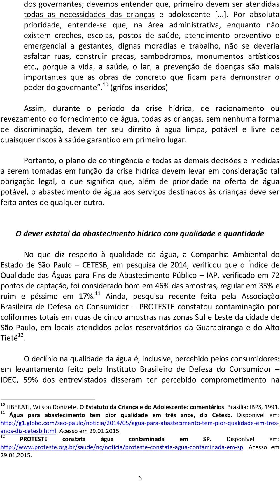 não se deveria asfaltar ruas, construir praças, sambódromos, monumentos artísticos etc.