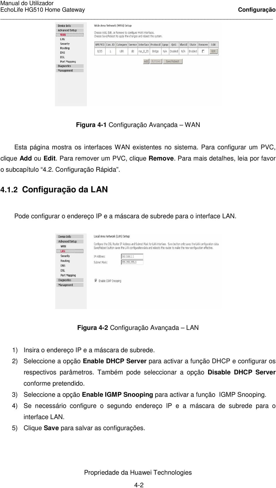 Figura 4-2 Configuração Avançada LAN 1) Insira o endereço IP e a máscara de subrede. 2) Seleccione a opção Enable DHCP Server para activar a função DHCP e configurar os respectivos parâmetros.