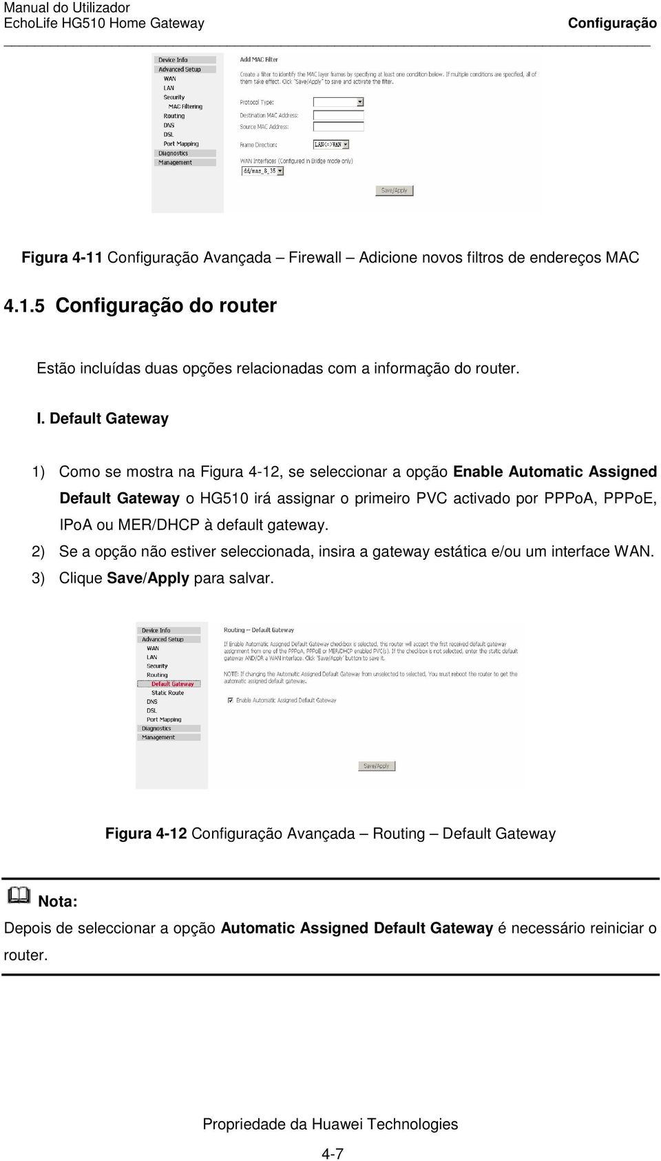 PPPoE, IPoA ou MER/DHCP à default gateway. 2) Se a opção não estiver seleccionada, insira a gateway estática e/ou um interface WAN. 3) Clique Save/Apply para salvar.