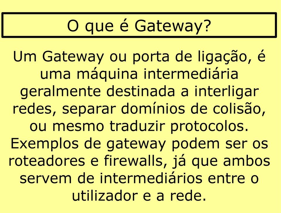 destinada a interligar redes, separar domínios de colisão, ou mesmo