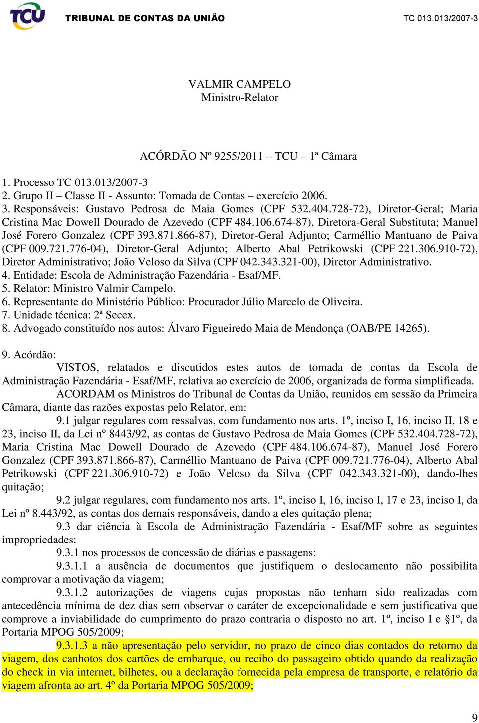 674-87), Diretora-Geral Substituta; Manuel José Forero Gonzalez (CPF 393.871.866-87), Diretor-Geral Adjunto; Carméllio Mantuano de Paiva (CPF 009.721.