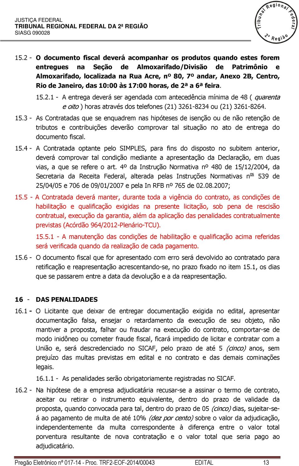 de Janeiro, das 10:00 às 17:00 horas, de a 6 feira. 15.