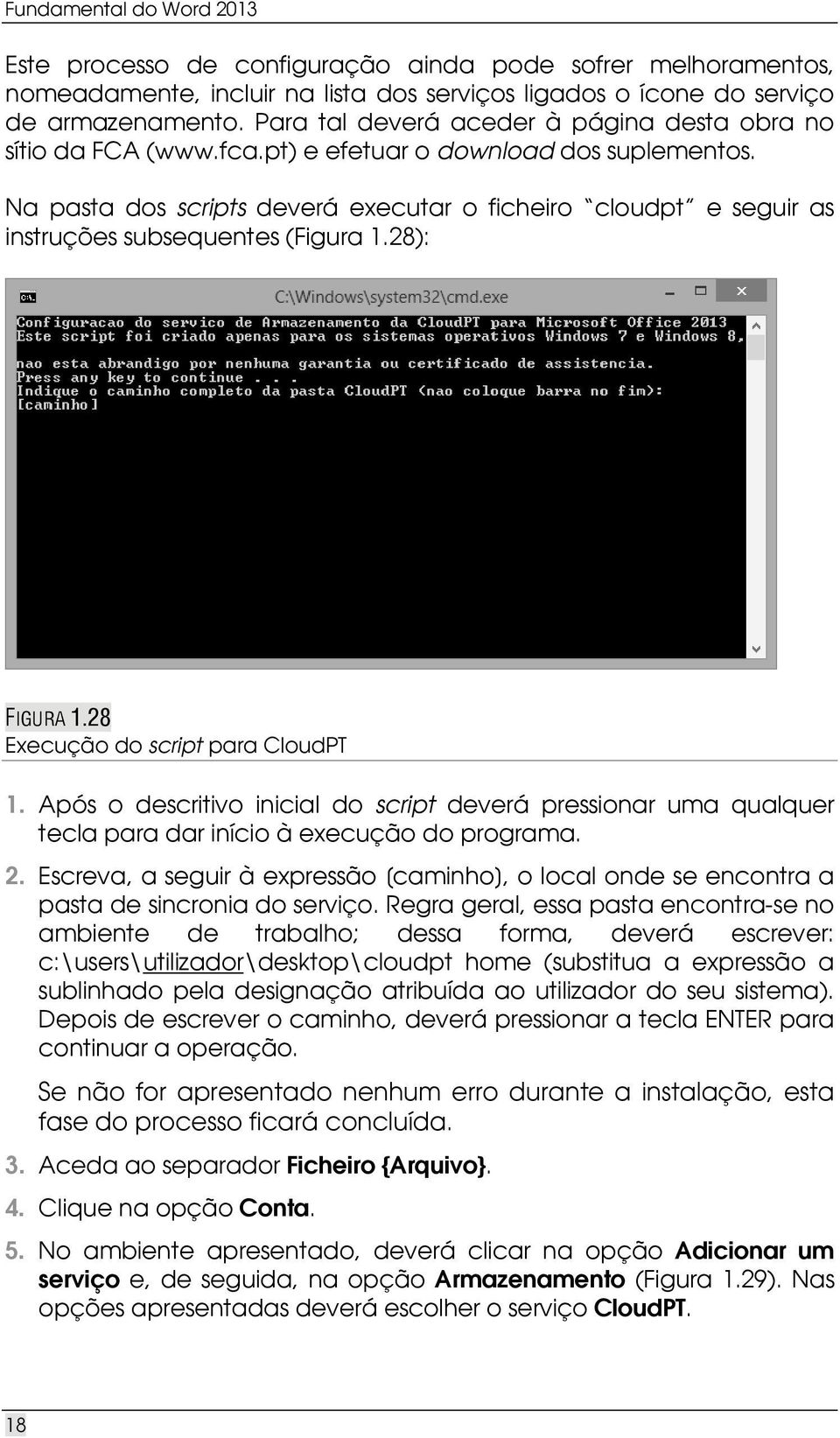 Na pasta dos scripts deverá executar o ficheiro cloudpt e seguir as instruções subsequentes (Figura 1.28): FIGURA 1.28 Execução do script para CloudPT 1.