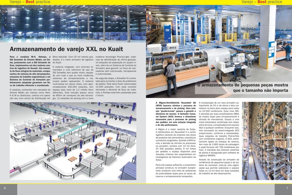 Um conceito de fluxo integral de materiais, componentes de sistema de alto desempenho, estações de trabalho ergonômicas e um Sistema de Controle de Armazém perfeitamente adaptado garantem um fluxo de