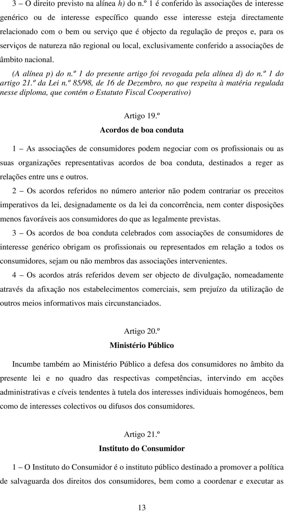 os serviços de natureza não regional ou local, exclusivamente conferido a associações de âmbito nacional. (A alínea p) do n.º 1 do presente artigo foi revogada pela alínea d) do n.º 1 do artigo 21.