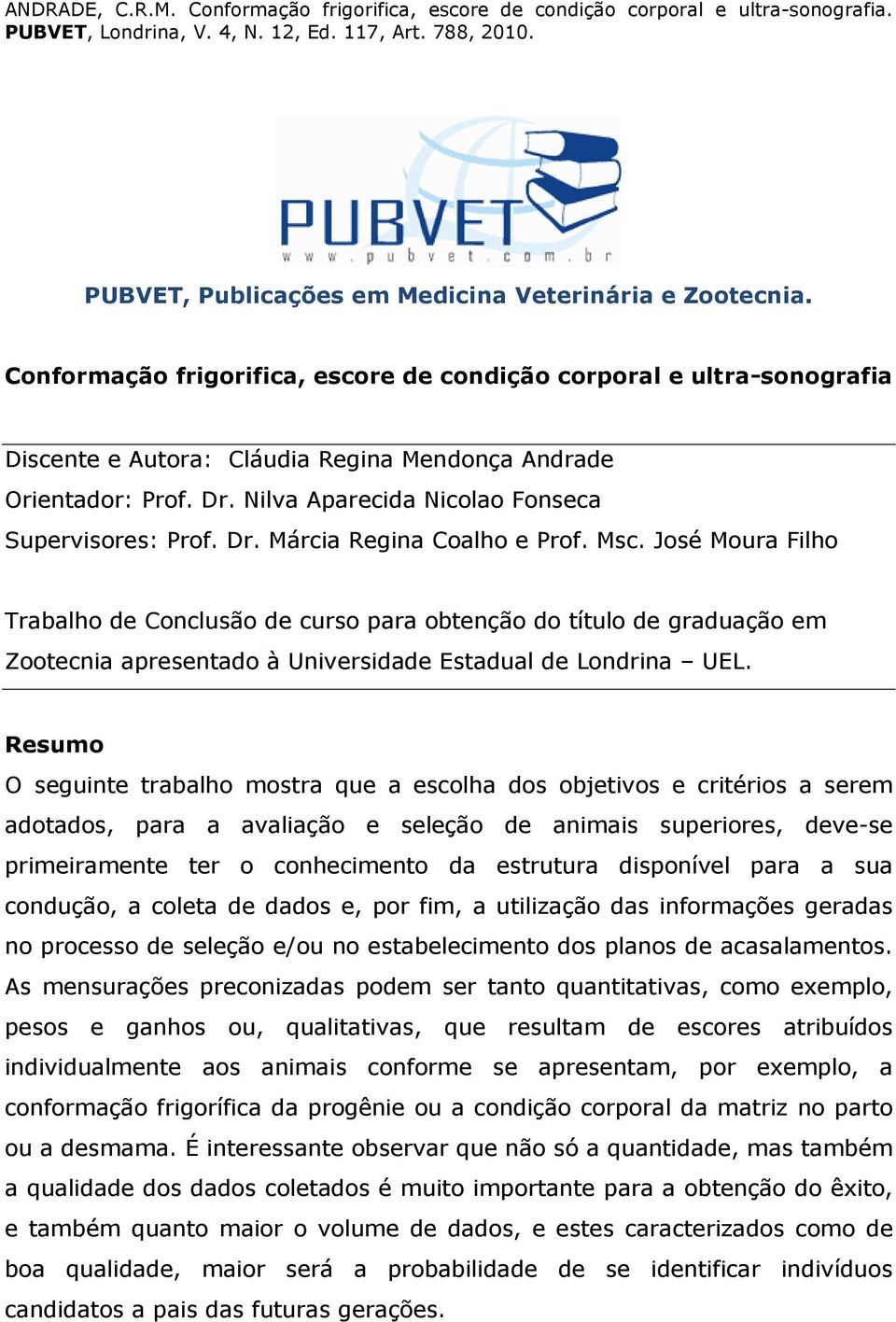 José Moura Filho Trabalho de Conclusão de curso para obtenção do título de graduação em Zootecnia apresentado à Universidade Estadual de Londrina UEL.