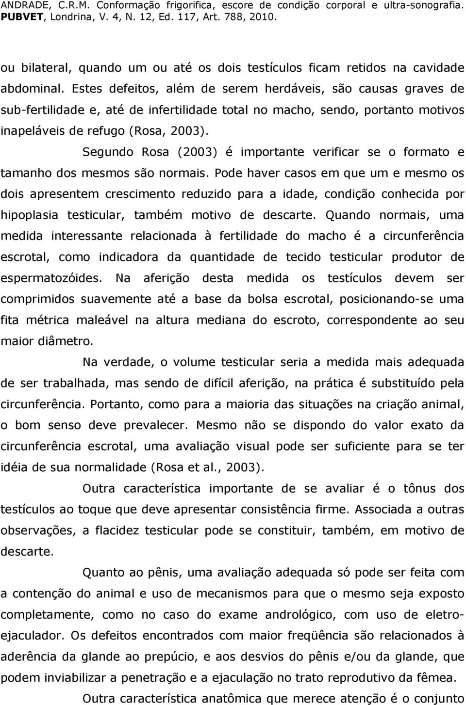 Segundo Rosa (2003) é importante verificar se o formato e tamanho dos mesmos são normais.