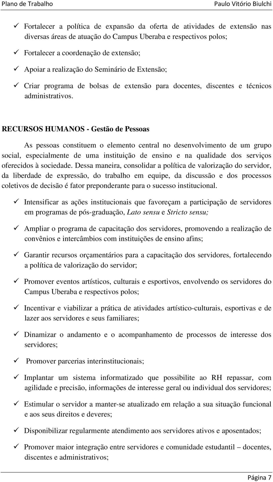 RECURSOS HUMANOS - Gestão de Pessoas As pessoas constituem o elemento central no desenvolvimento de um grupo social, especialmente de uma instituição de ensino e na qualidade dos serviços oferecidos