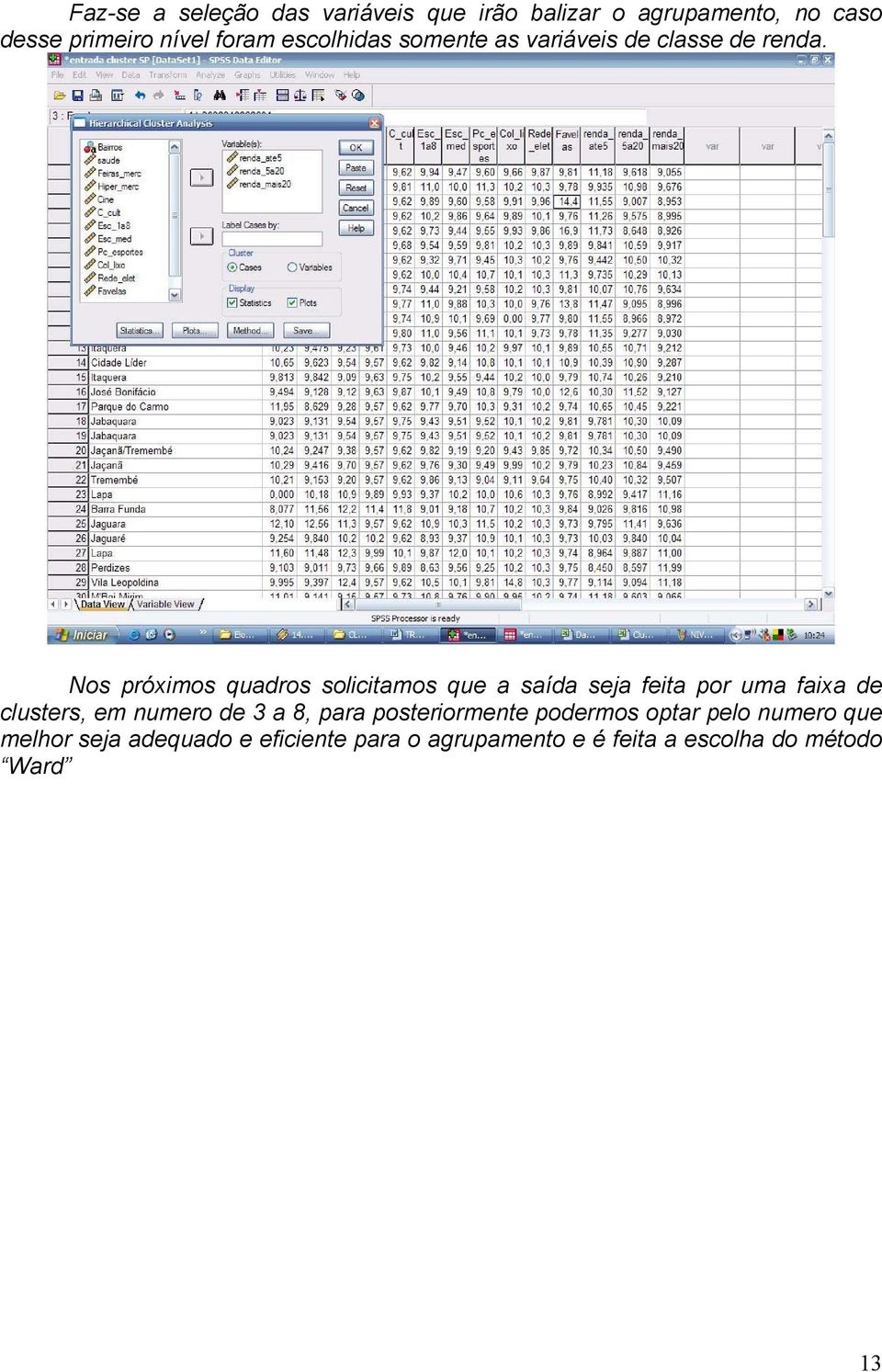 Nos próximos quadros solicitamos que a saída seja feita por uma faixa de clusters, em numero de 3