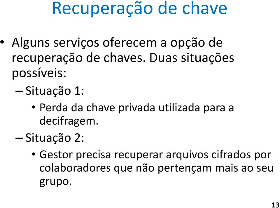 Duas situações possíveis: Situação 1: Perda da chave privada utilizada