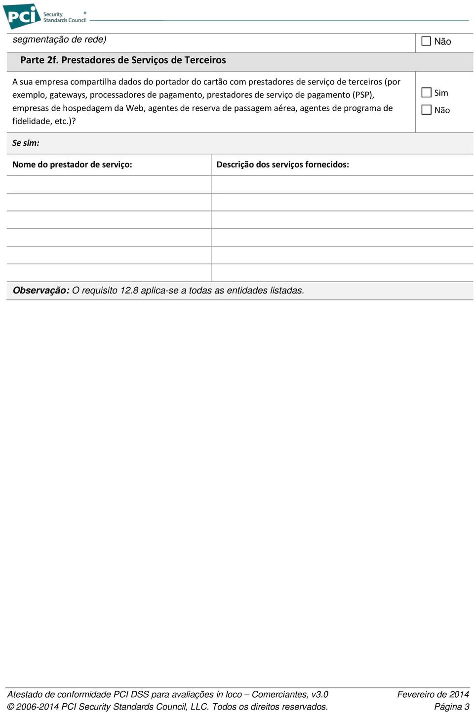 gateways, processadores de pagamento, prestadores de serviço de pagamento (PSP), empresas de hospedagem da Web, agentes de reserva de passagem