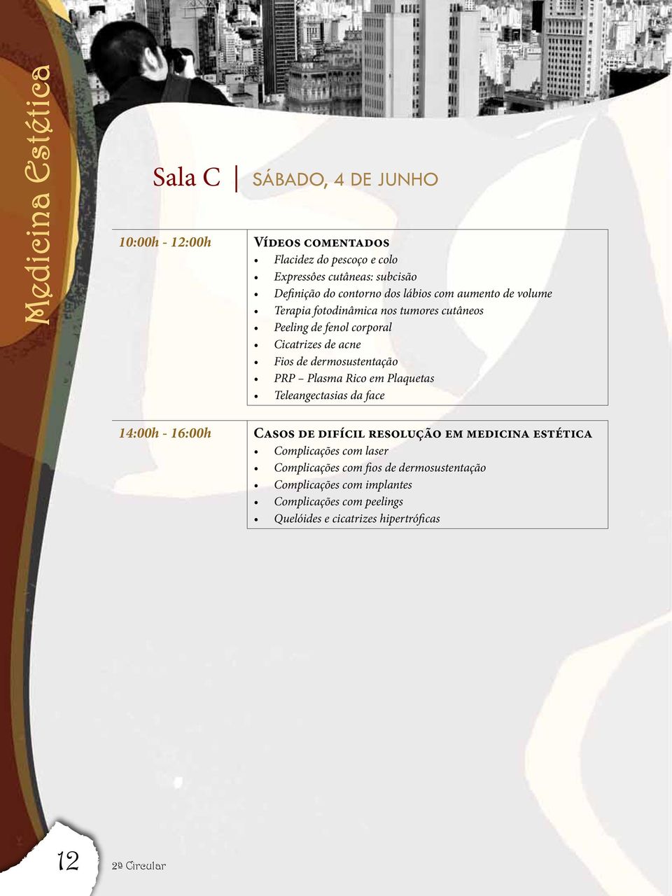 dermosustentação PRP Plasma Rico em Plaquetas Teleangectasias da face 14:00h - 16:00h Casos de difícil resolução em medicina estética Complicações