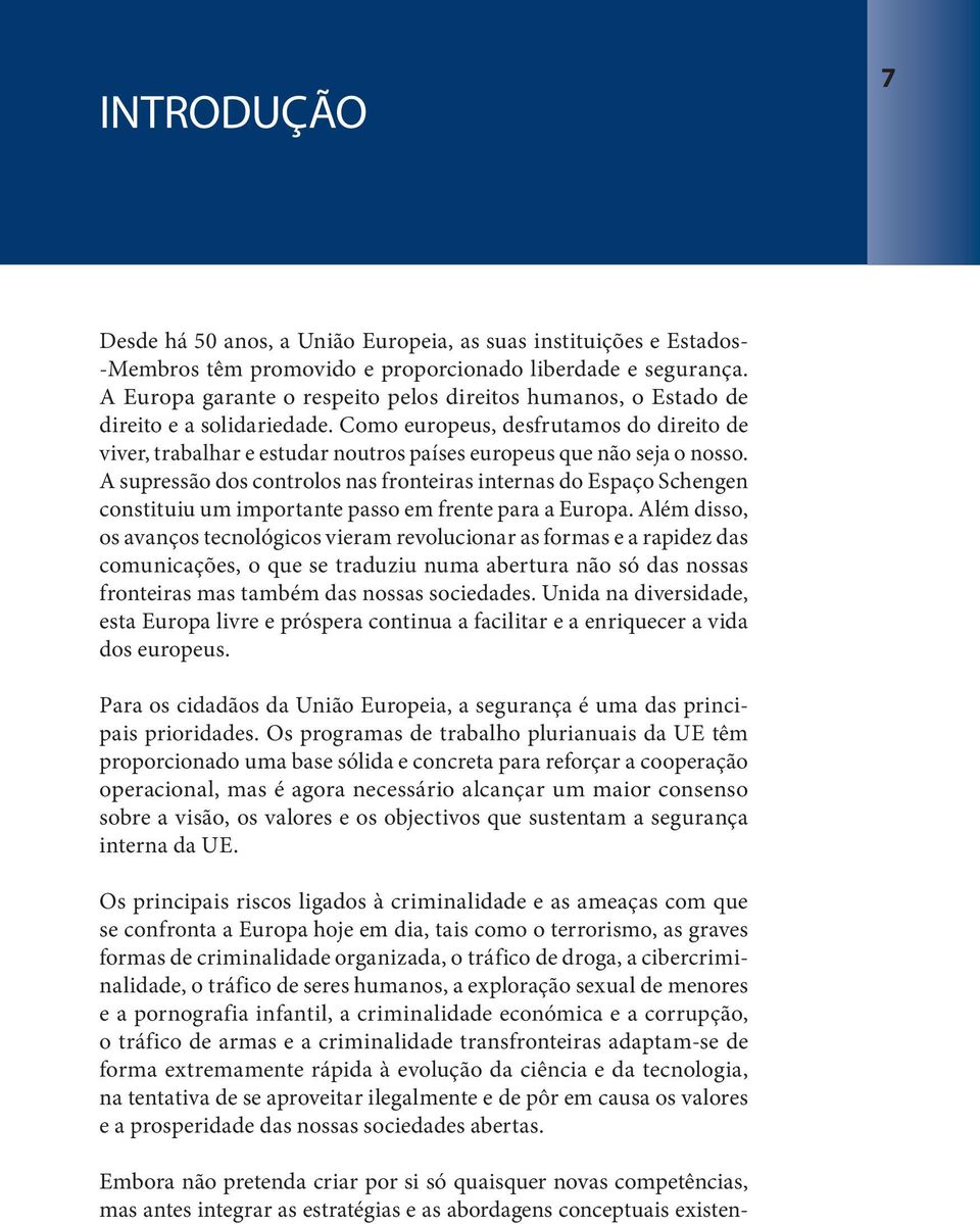 Como europeus, desfrutamos do direito de viver, trabalhar e estudar noutros países europeus que não seja o nosso.