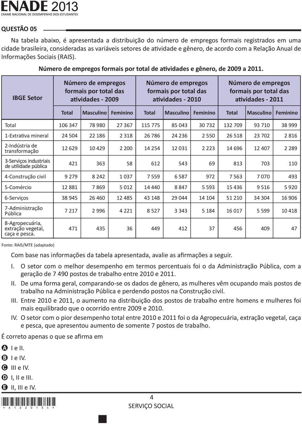 IBGE Setor Número de empregos formais por total das atividades - 2009 Número de empregos formais por total das atividades - 2010 Número de empregos formais por total das atividades - 2011 Total