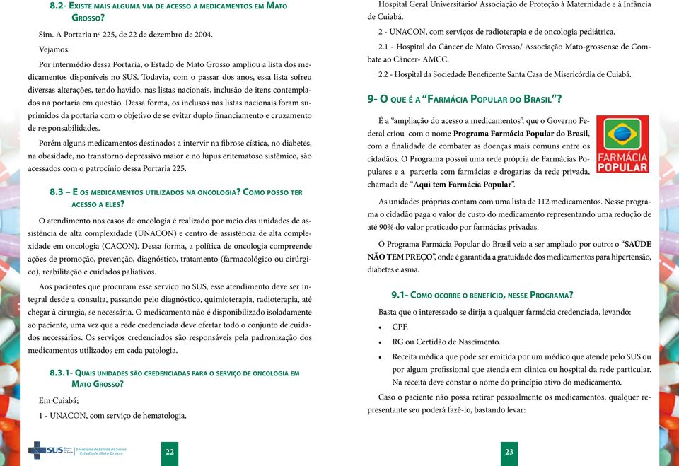 Todavia, com o passar dos anos, essa lista sofreu diversas alterações, tendo havido, nas listas nacionais, inclusão de itens contemplados na portaria em questão.