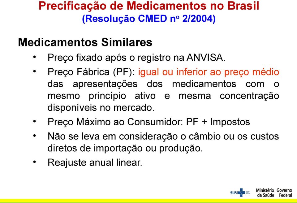 Preço Fábrica (PF): igual ou inferior ao preço médio das apresentações dos medicamentos com o mesmo princípio