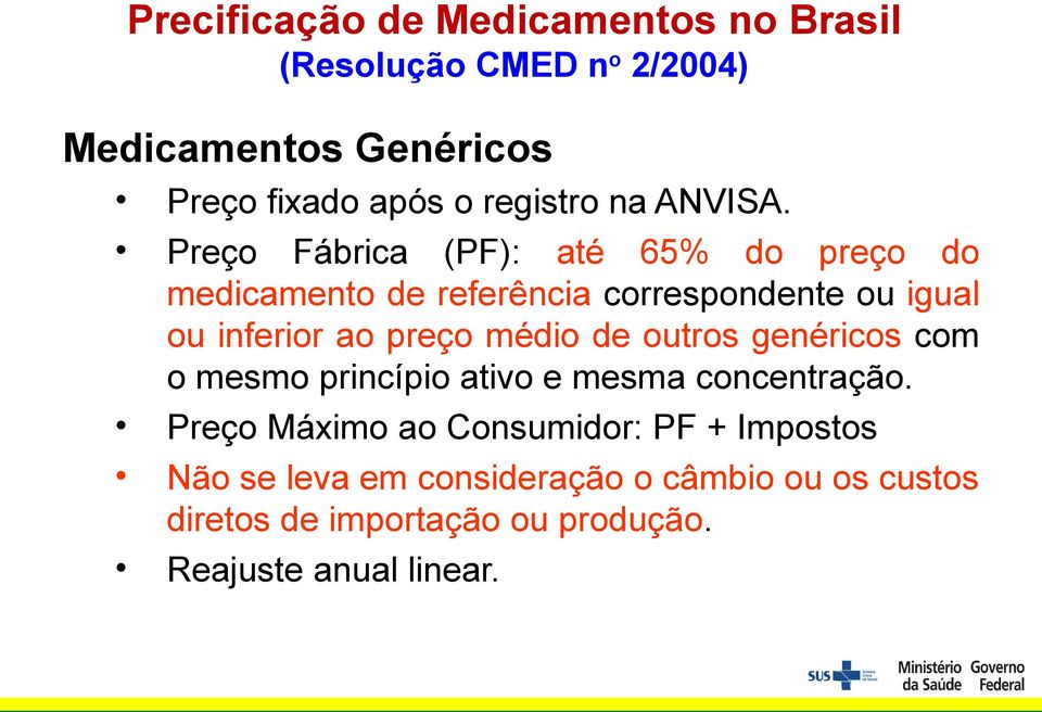 Preço Fábrica (PF): até 65% do preço do medicamento de referência correspondente ou igual ou inferior ao preço médio