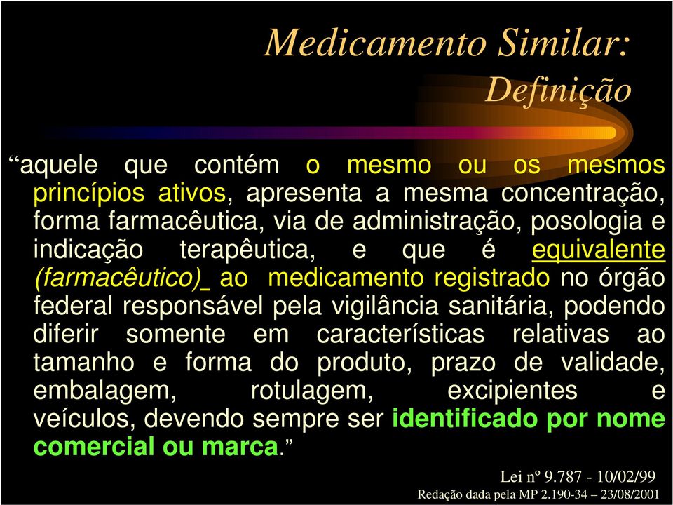 pela vigilância sanitária, podendo diferir somente em características relativas ao tamanho e forma do produto, prazo de validade, embalagem,