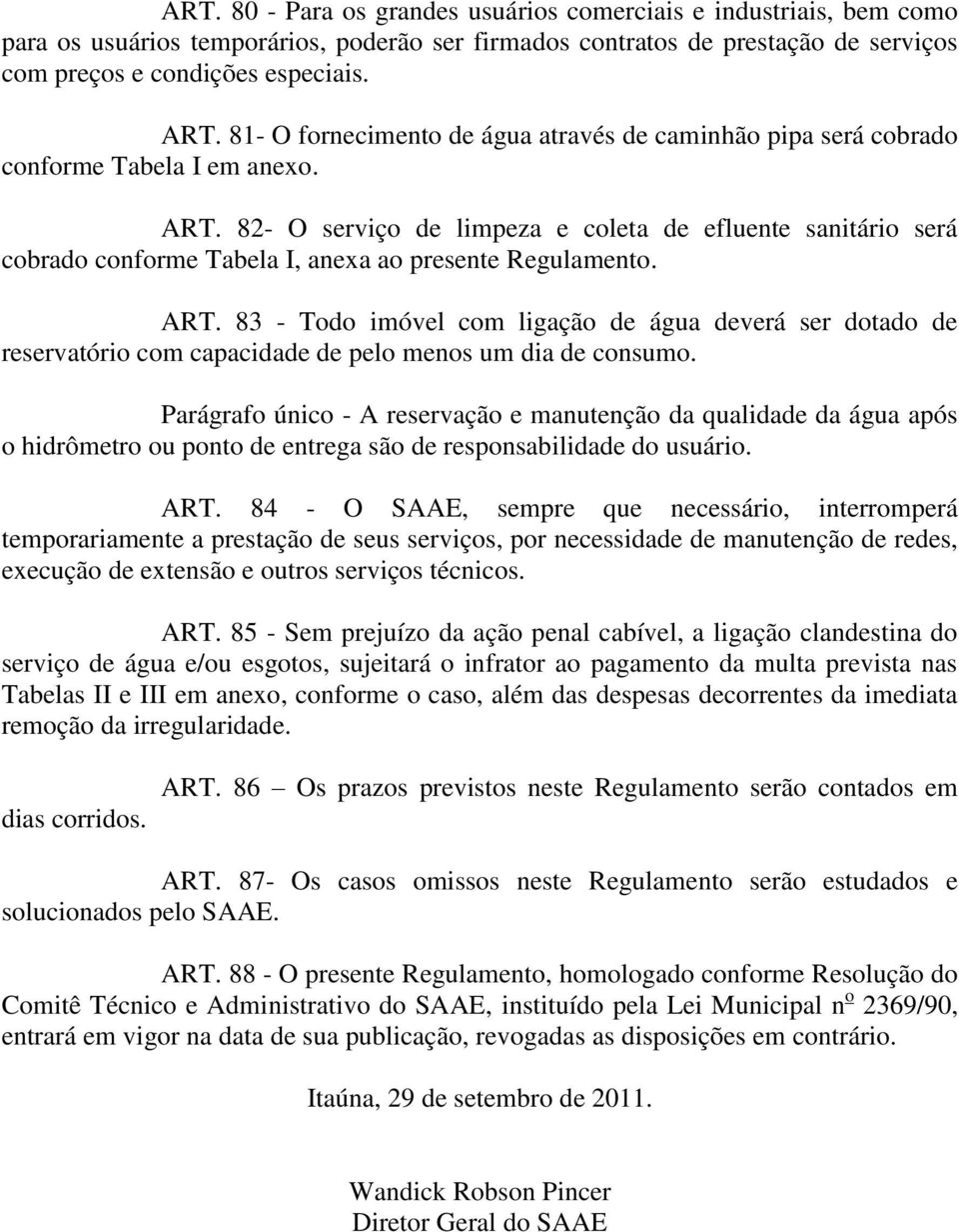 82- O serviço de limpeza e coleta de efluente sanitário será cobrado conforme Tabela I, anexa ao presente Regulamento. ART.