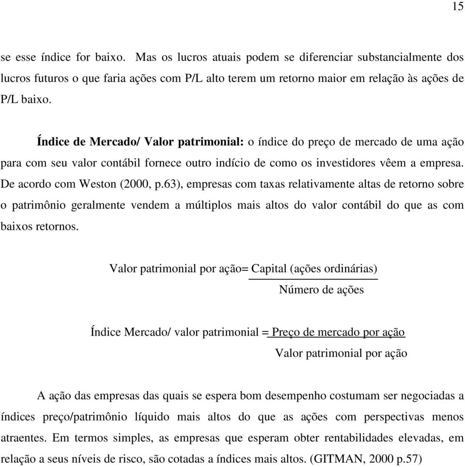 63), empresas com taxas relativamente altas de retorno sobre o patrimônio geralmente vendem a múltiplos mais altos do valor contábil do que as com baixos retornos.