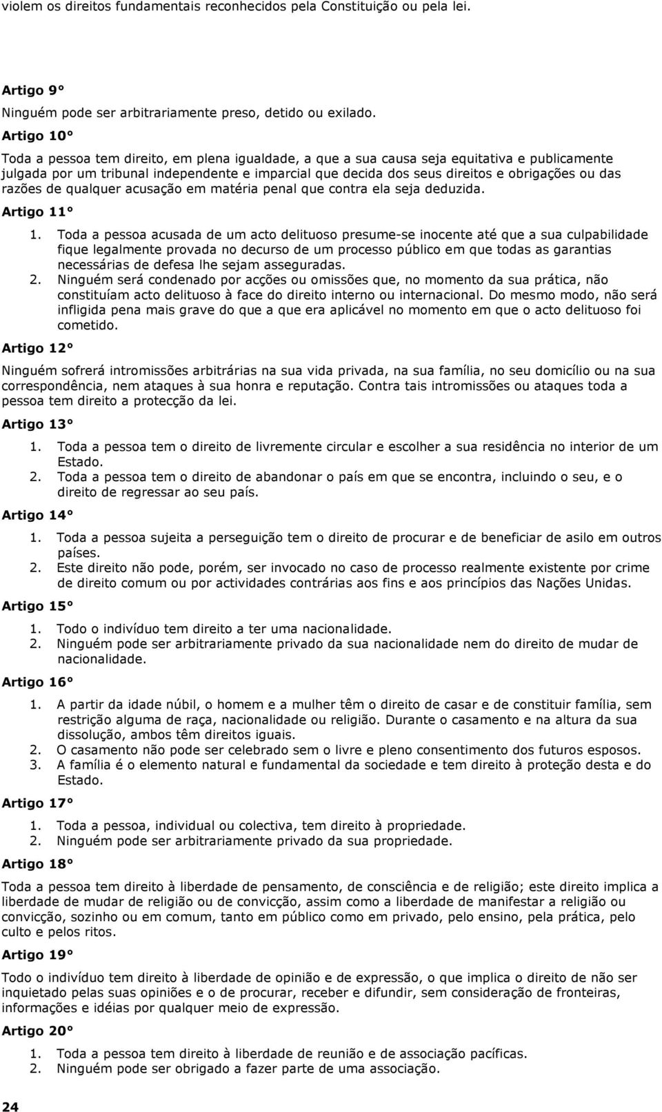 das razões de qualquer acusação em matéria penal que contra ela seja deduzida. Artigo 11 1.