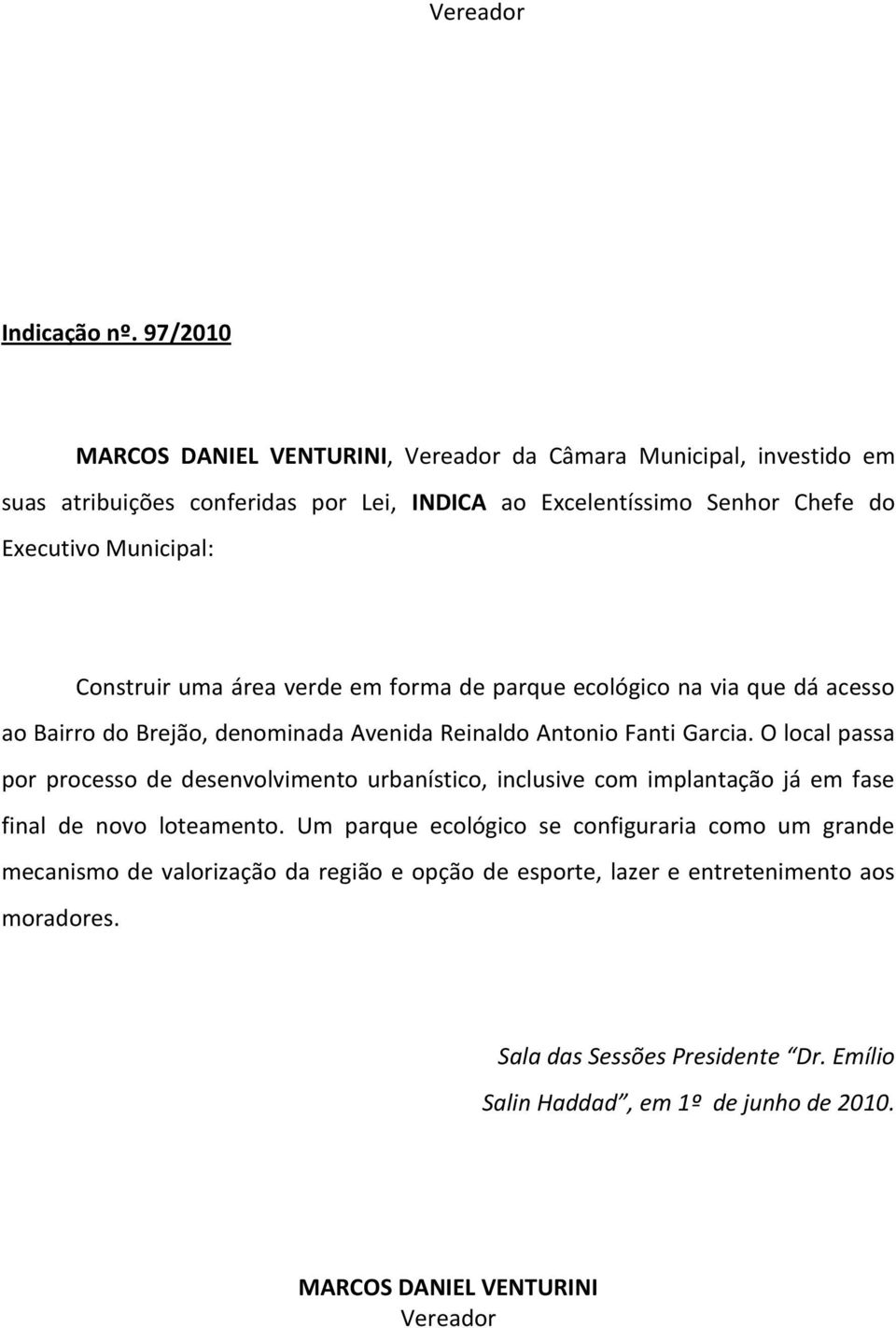 verde em forma de parque ecológico na via que dá acesso ao Bairro do Brejão, denominada Avenida Reinaldo Antonio Fanti Garcia.