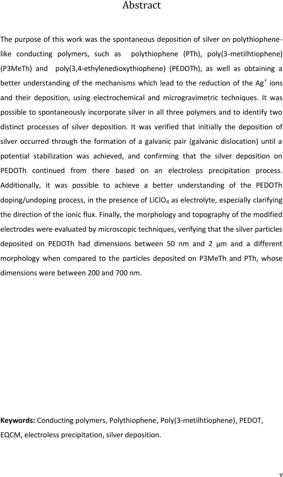 microgravimetric techniques. It was possible to spontaneously incorporate silver in all three polymers and to identify two distinct processes of silver deposition.