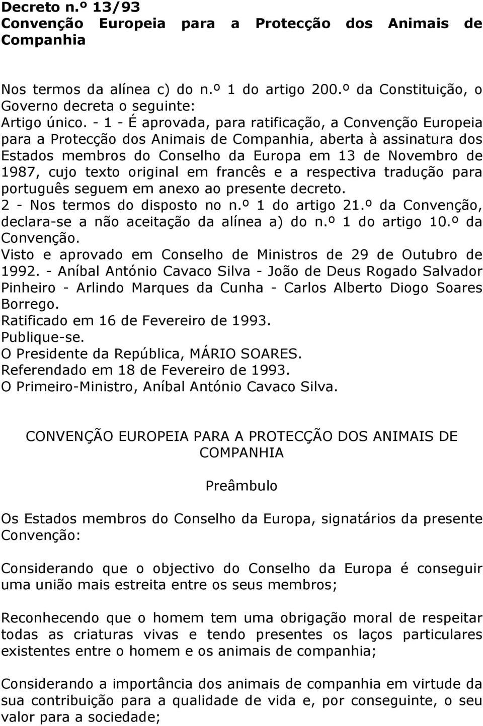 original em francês e a respectiva tradução para português seguem em anexo ao presente decreto. 2 - Nos termos do disposto no n.º 1 do artigo 21.