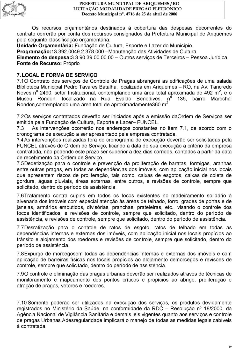 Fonte de Recurso: Próprio 7. LOCAL E FORMA DE SERVIÇO 7.