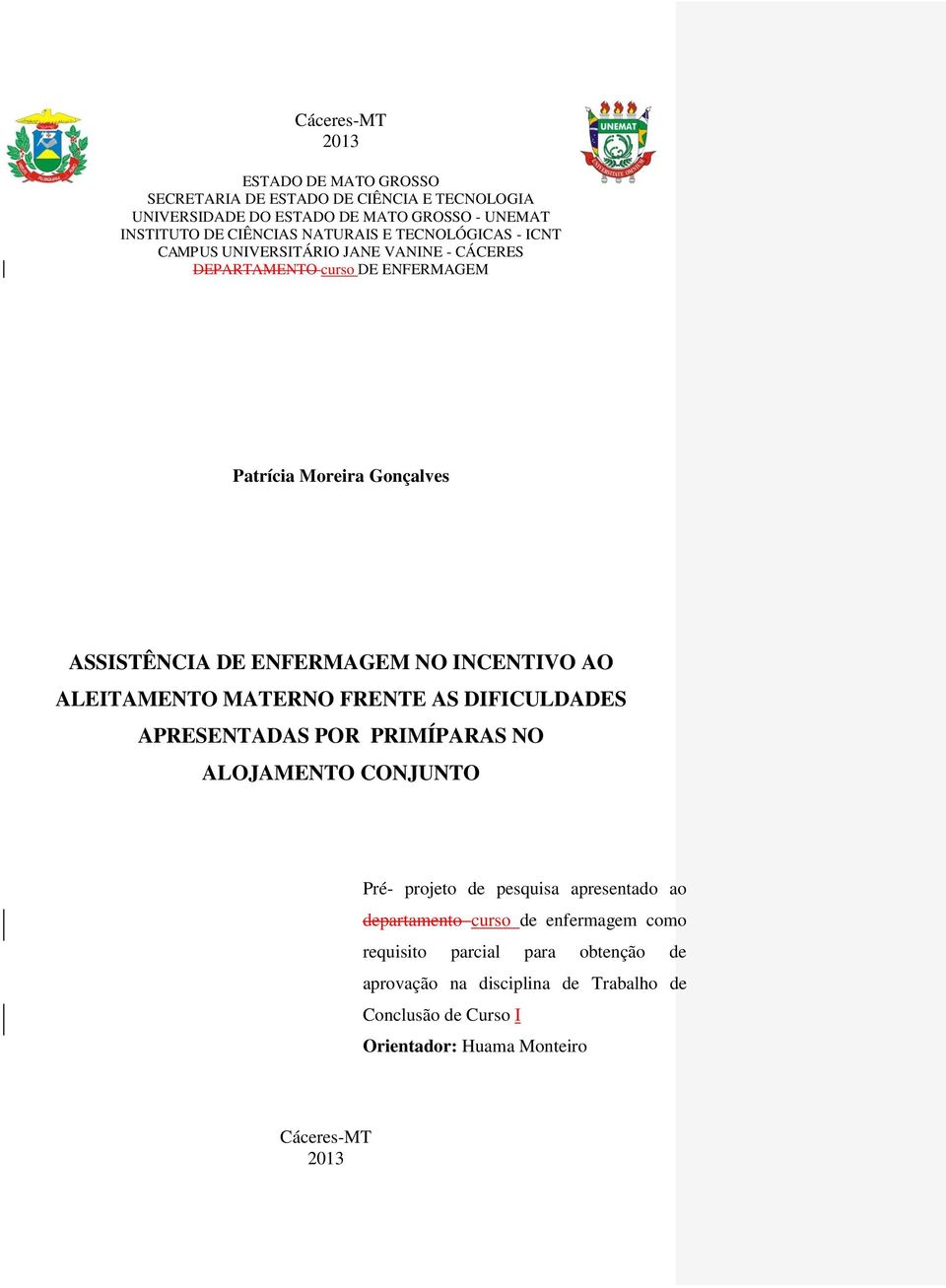 NO INCENTIVO AO ALEITAMENTO MATERNO FRENTE AS DIFICULDADES APRESENTADAS POR PRIMÍPARAS NO ALOJAMENTO CONJUNTO Pré- projeto de pesquisa apresentado ao