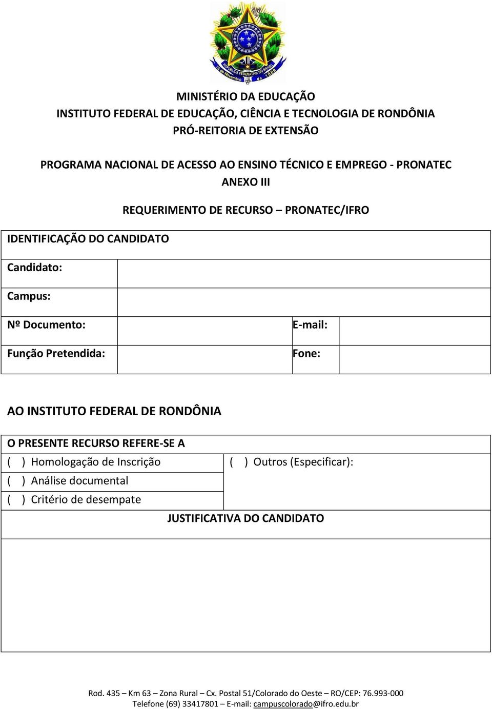 DE RECURSO PRONATEC/IFRO Nº Documento: E-mail: Função Pretendida: Fone: AO INSTITUTO FEDERAL DE RONDÔNIA O PRESENTE RECURSO