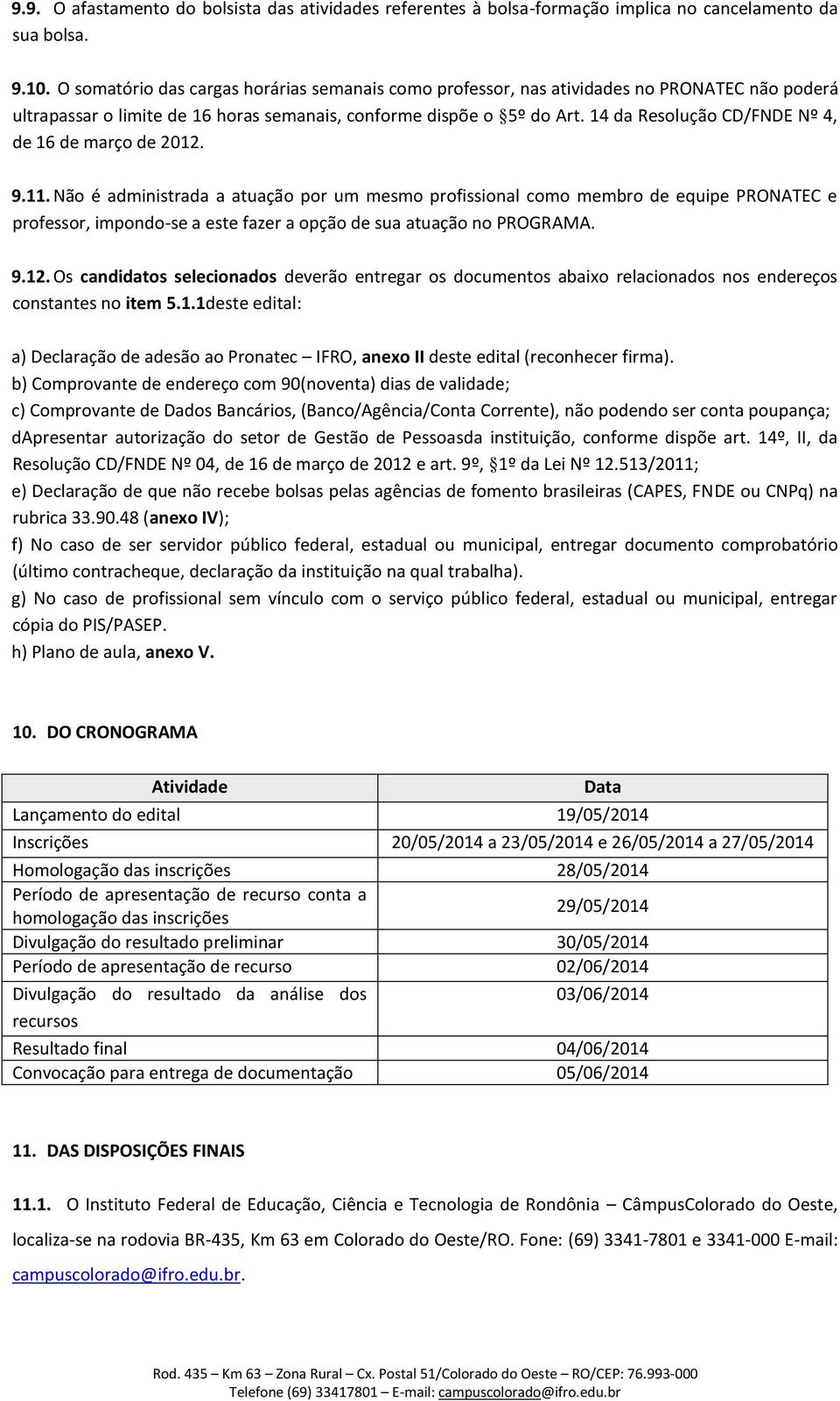 14 da Resolução CD/FNDE Nº 4, de 16 de março de 2012. 9.11.