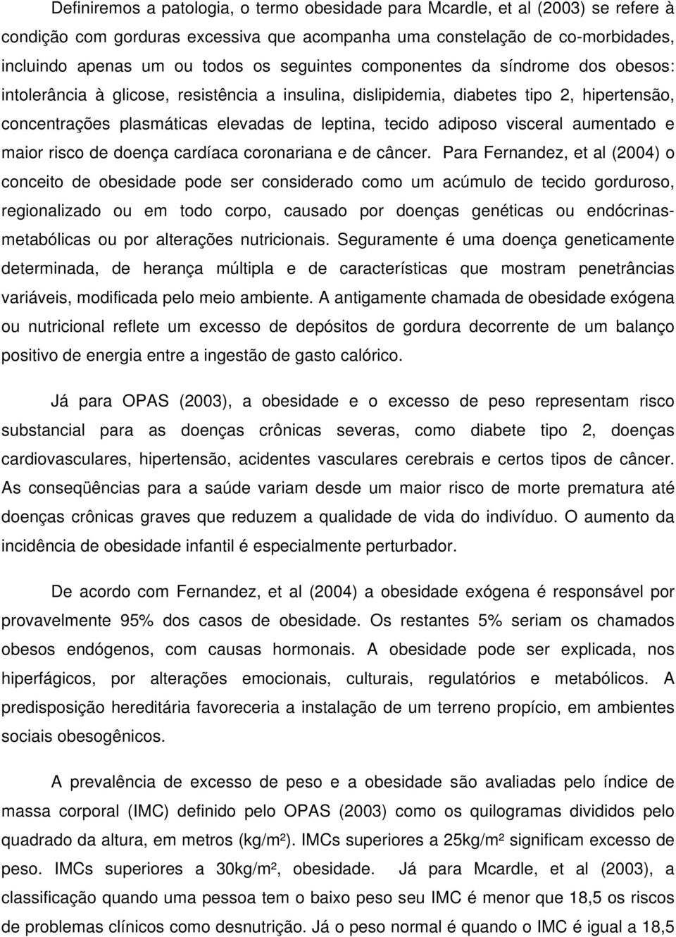 visceral aumentado e maior risco de doença cardíaca coronariana e de câncer.