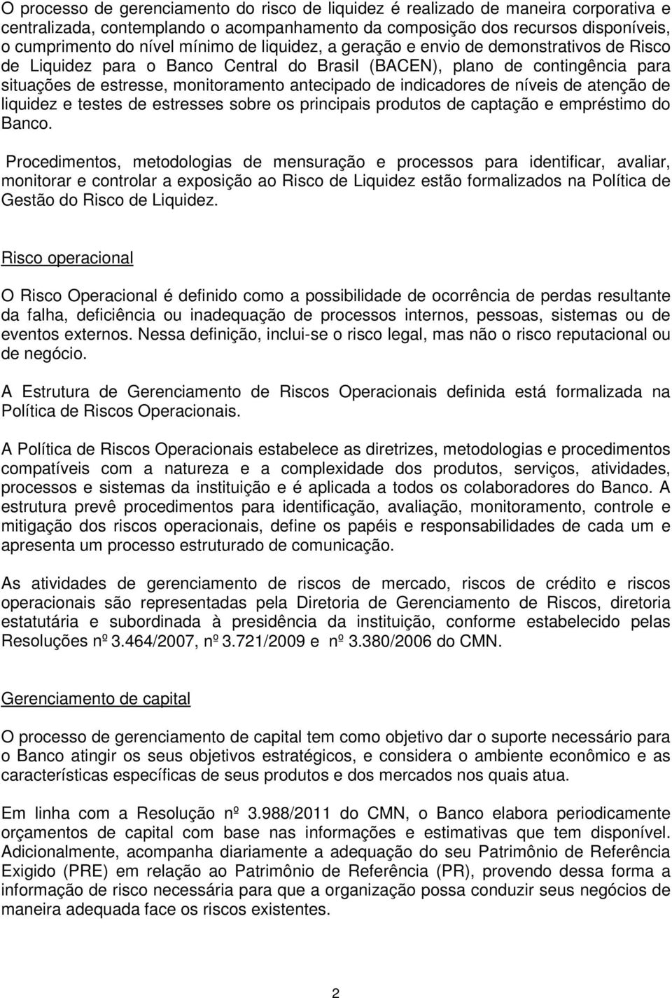 de níveis de atenção de liquidez e testes de estresses sobre os principais produtos de captação e empréstimo do Banco.