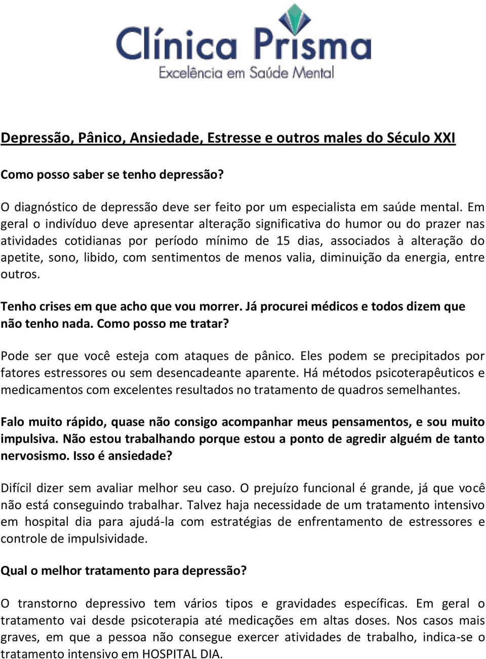 sentimentos de menos valia, diminuição da energia, entre outros. Tenho crises em que acho que vou morrer. Já procurei médicos e todos dizem que não tenho nada. Como posso me tratar?