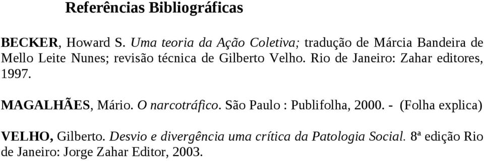 Gilberto Velho. Rio de Janeiro: Zahar editores, 1997. MAGALHÃES, Mário. O narcotráfico.