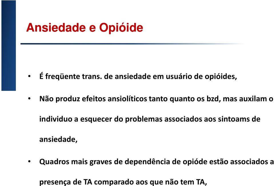 quanto os bzd, mas auxilam o individuo a esquecer do problemas associados aos