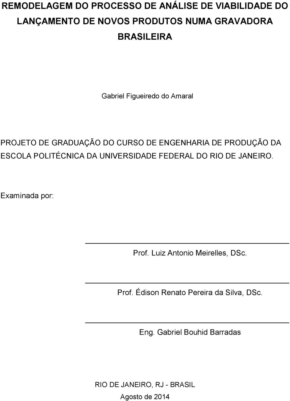 POLITÉCNICA DA UNIVERSIDADE FEDERAL DO RIO DE JANEIRO. Examinada por: Prof. Luiz Antonio Meirelles, DSc.