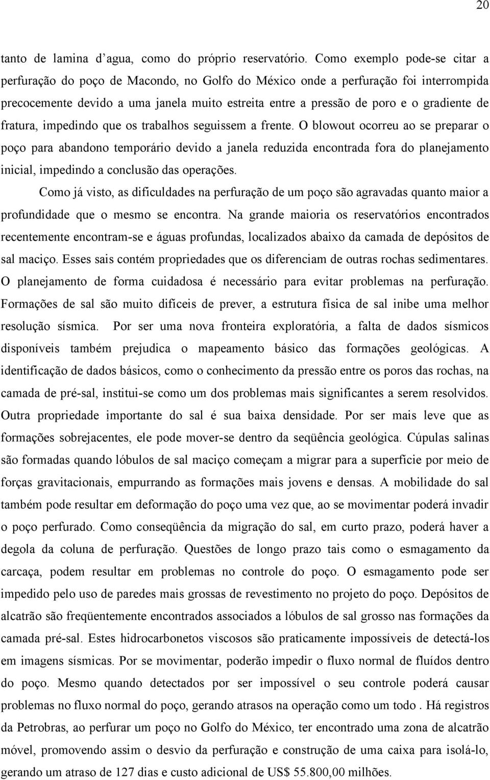 de fratura, impedindo que os trabalhos seguissem a frente.