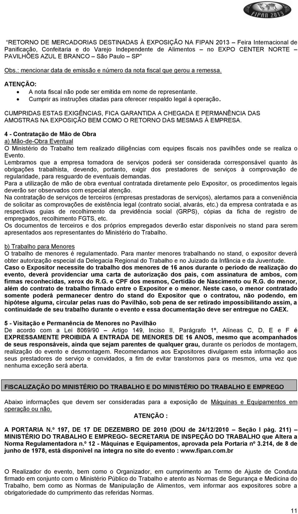 Cumprir as instruções citadas para oferecer respaldo legal à operação.