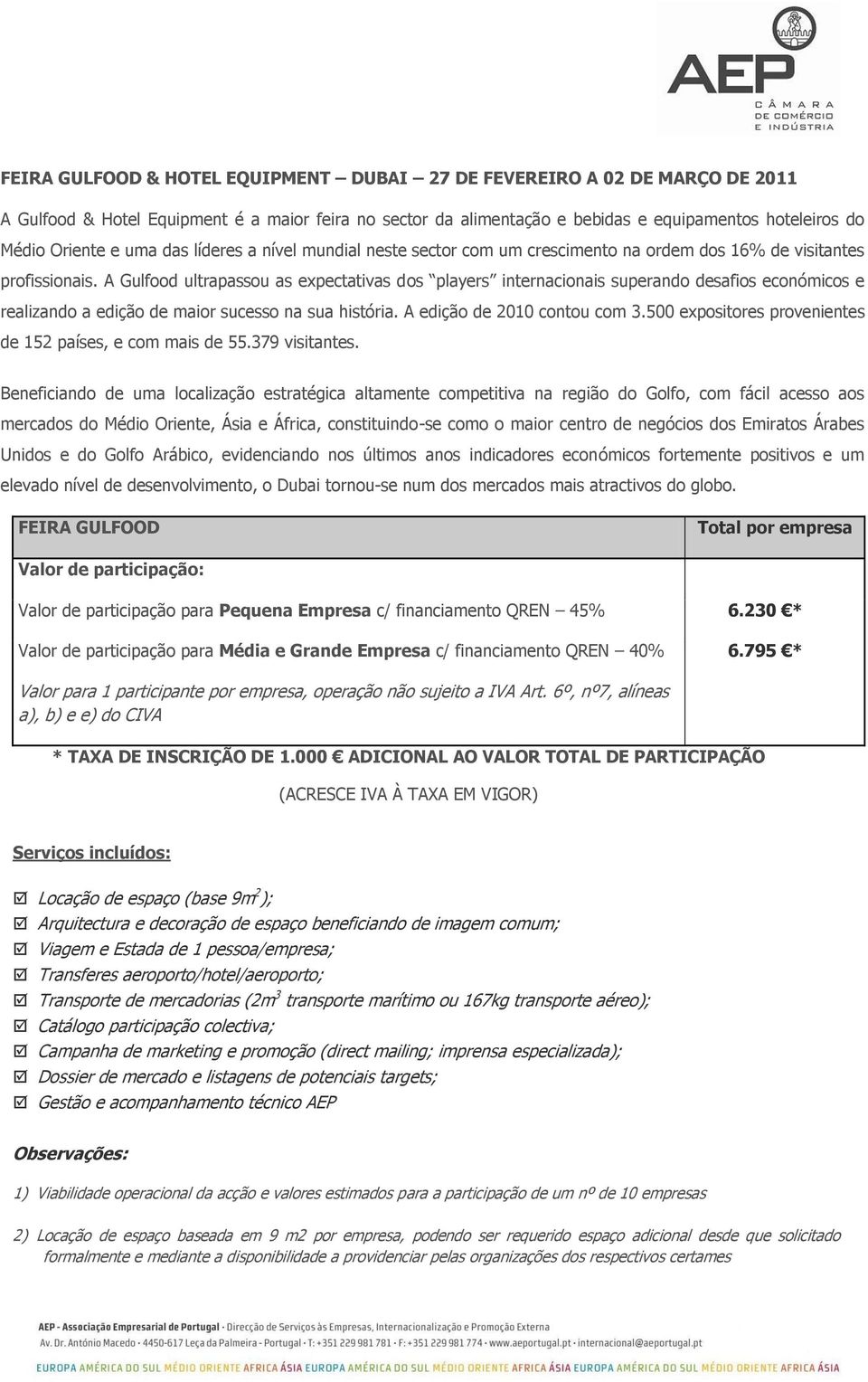 A Gulfood ultrapassou as expectativas dos players internacionais superando desafios económicos e realizando a edição de maior sucesso na sua história. A edição de 2010 contou com 3.