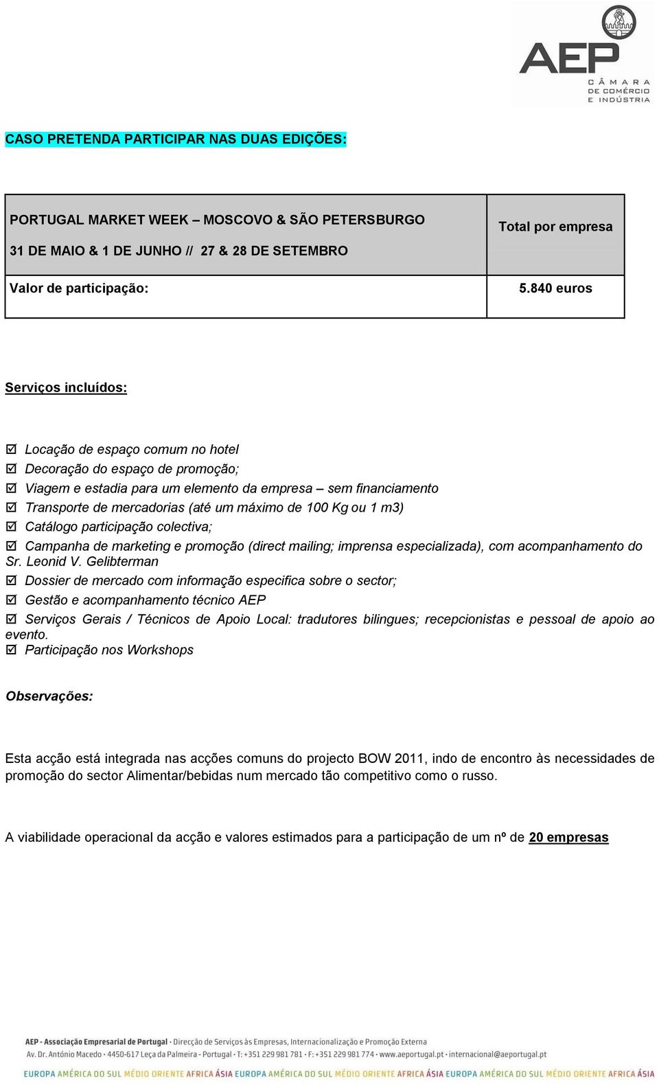 de 100 Kg ou 1 m3) Catálogo participação colectiva; Campanha de marketing e promoção (direct mailing; imprensa especializada), com acompanhamento do Sr. Leonid V.