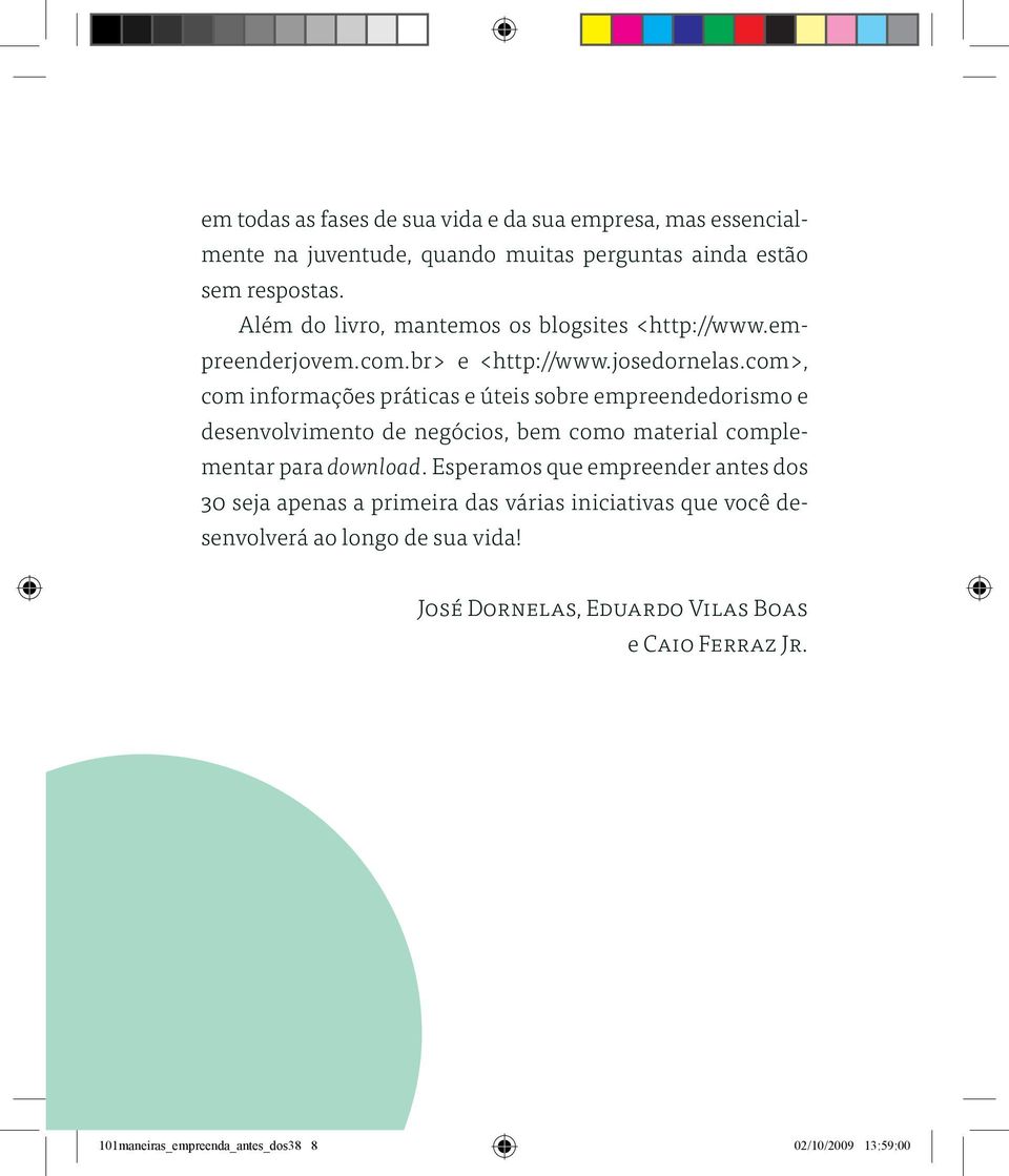 com>, com informações práticas e úteis sobre empreendedorismo e desenvolvimento de negócios, bem como material complementar para download.