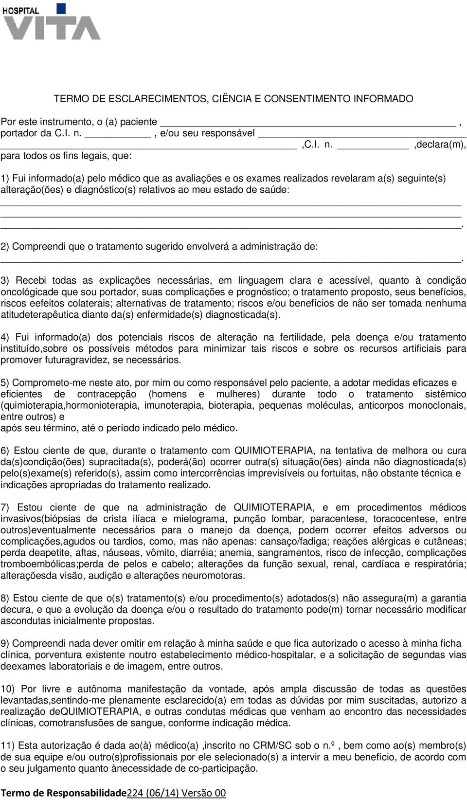 ,declara(m), para todos os fins legais, que: 1) Fui informado(a) pelo médico que as avaliações e os exames realizados revelaram a(s) seguinte(s) alteração(ões) e diagnóstico(s) relativos ao meu