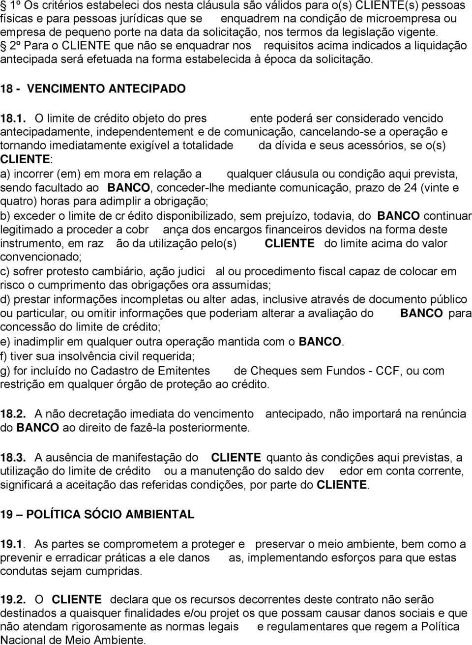 2º Para o CLIENTE que não se enquadrar nos requisitos acima indicados a liquidação antecipada será efetuada na forma estabelecida à época da solicitação. 18