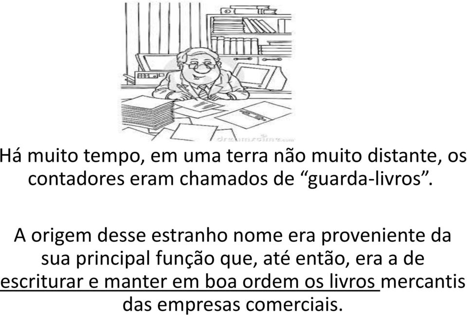 A origem desse estranho nome era proveniente da sua principal