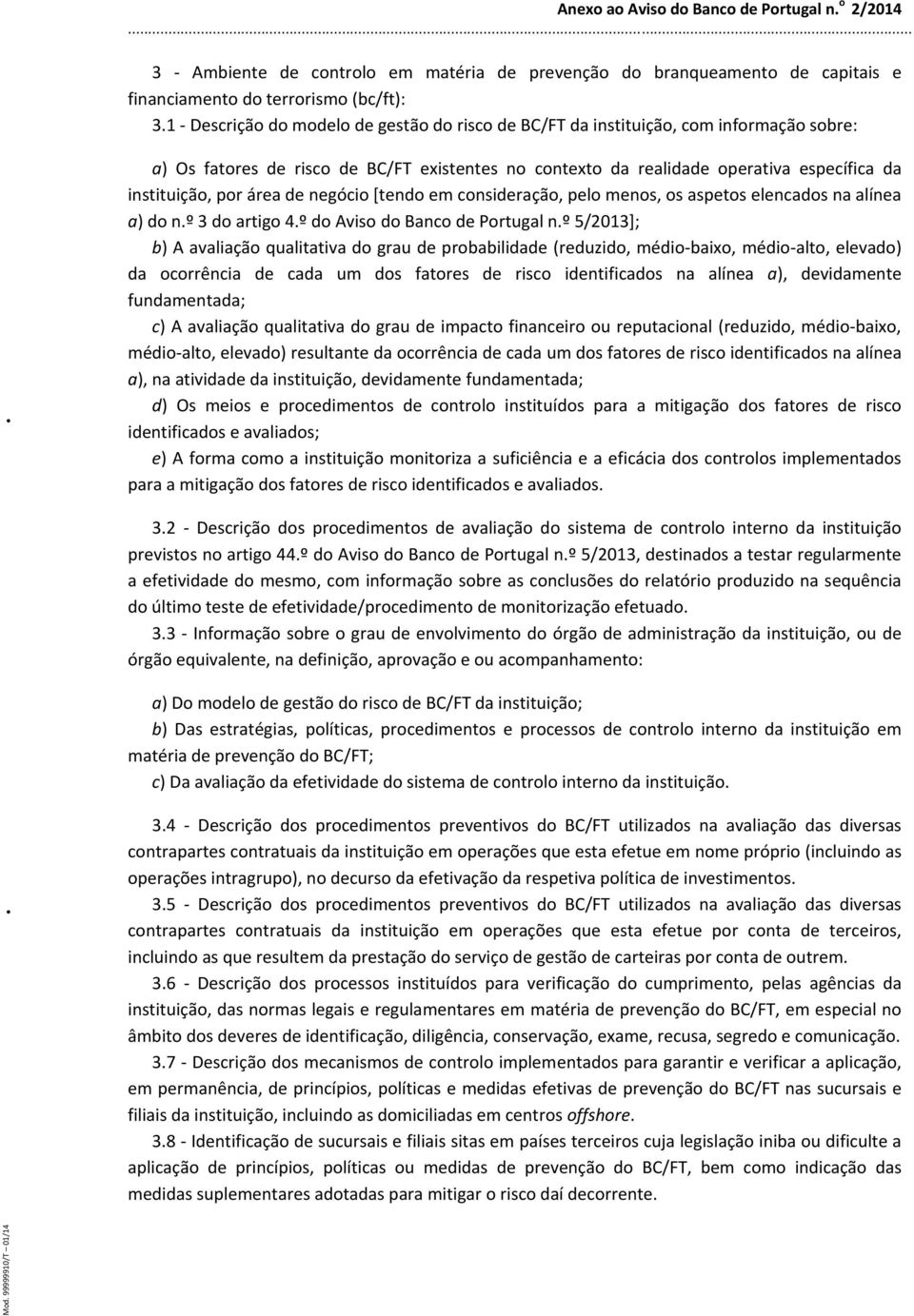 área de negócio [tendo em consideração, pelo menos, os aspetos elencados na alínea a) do n.º 3 do artigo 4.º do Aviso do Banco de Portugal n.