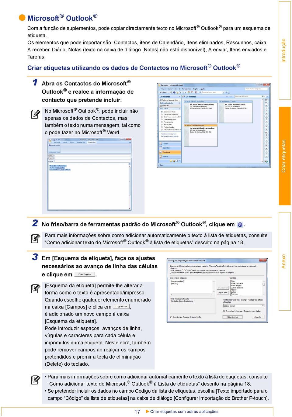 Itens enviados e Tarefas. utilizando os dados de Contactos no Microsoft Outlook 1 Abra os Contactos do Microsoft Outlook e realce a informação de contacto que pretende incluir.